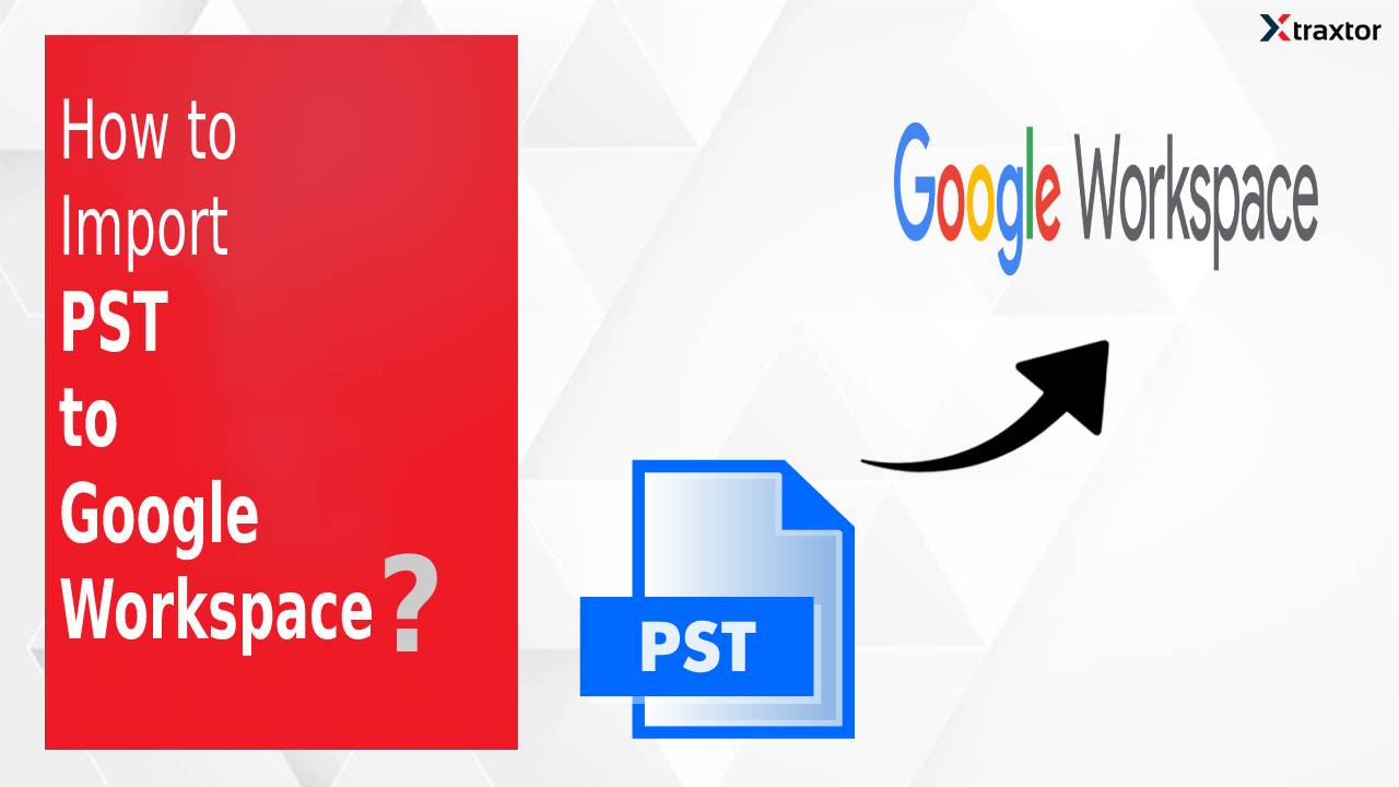 How to Import PST to Google Workspace Account?
