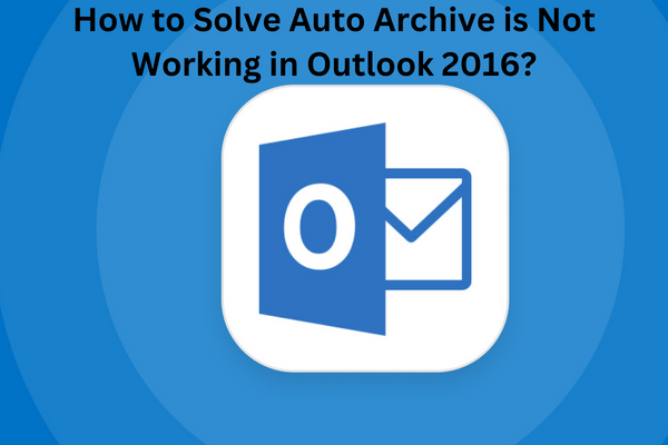 solved-auto-archive-is-not-working-in-outlook-2016